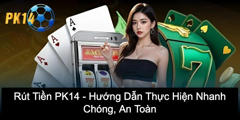 rút tiền PK14