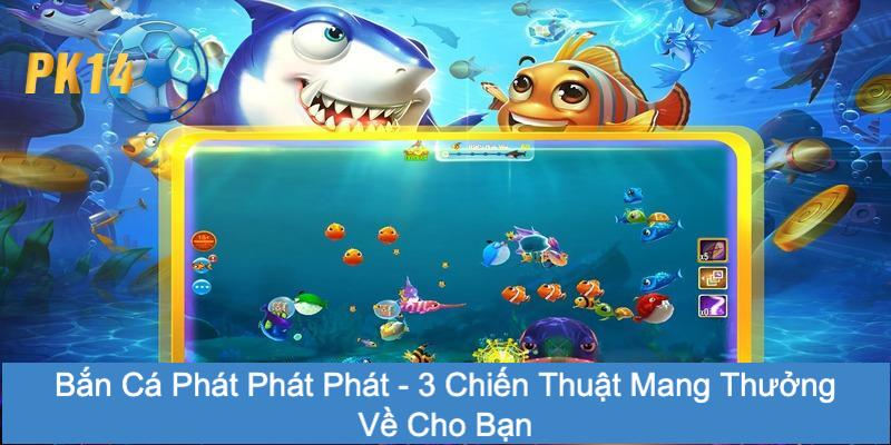 Bắn cá phát phát phát