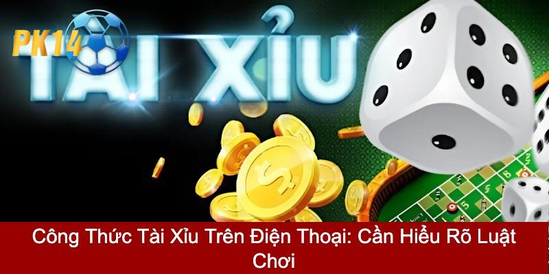 Công thức tài xỉu trên điện thoại